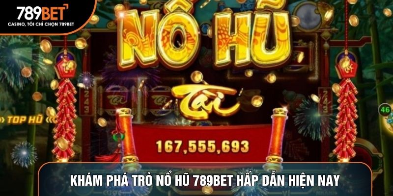 Khám phá trò nổ hũ 789BET hấp dẫn hiện nay