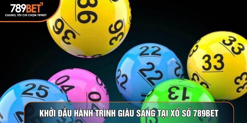 Khởi đầu hành trình giàu sang tại Xổ số 789BET