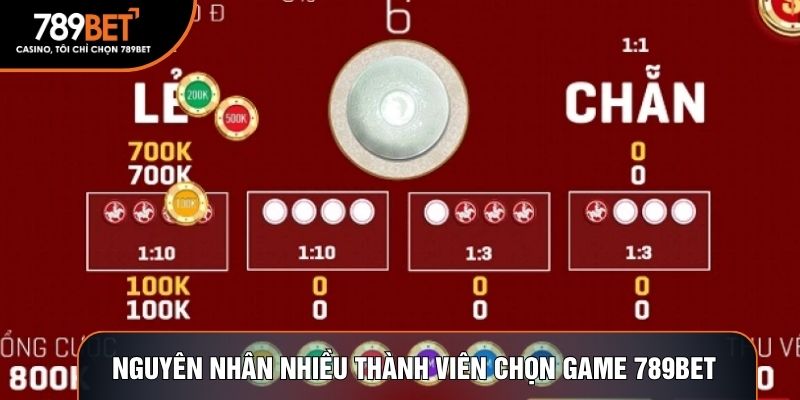 Nguyên nhân nhiều thành viên chọn game tại 789BET